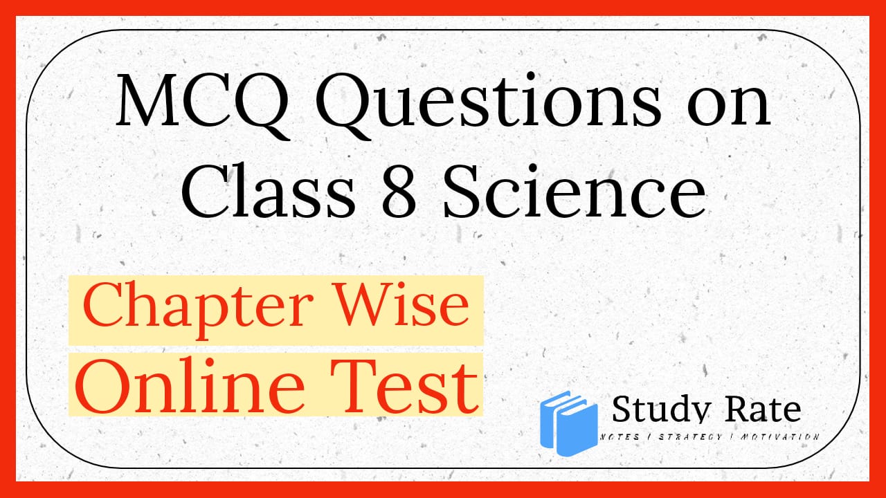 You are currently viewing Class 8 Science: MCQ Questions Online Test with Answers PDF Download Chapter-wise